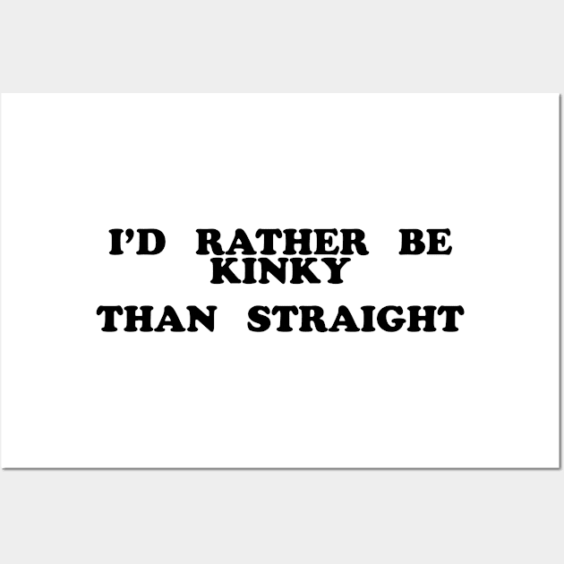 I'd Rather Be Kinky Than Straight Wall Art by Rebus28